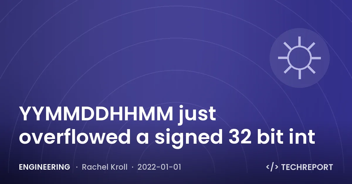 Engineering — YYMMDDHHMM just overflowed a signed 32 bit int