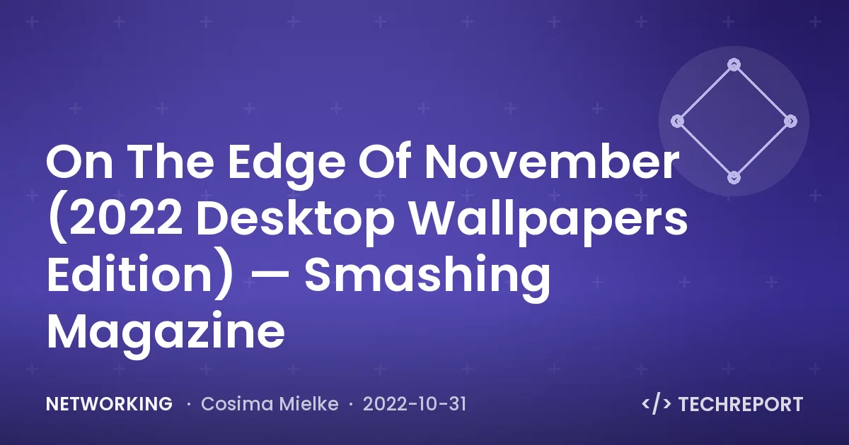 On The Edge Of November (2022 Desktop Wallpapers Edition) — Smashing Magazine