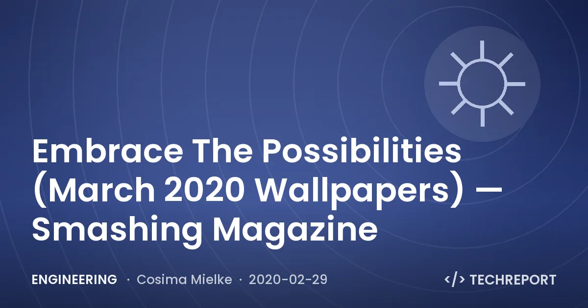 Embrace The Possibilities (March 2020 Wallpapers) — Smashing Magazine