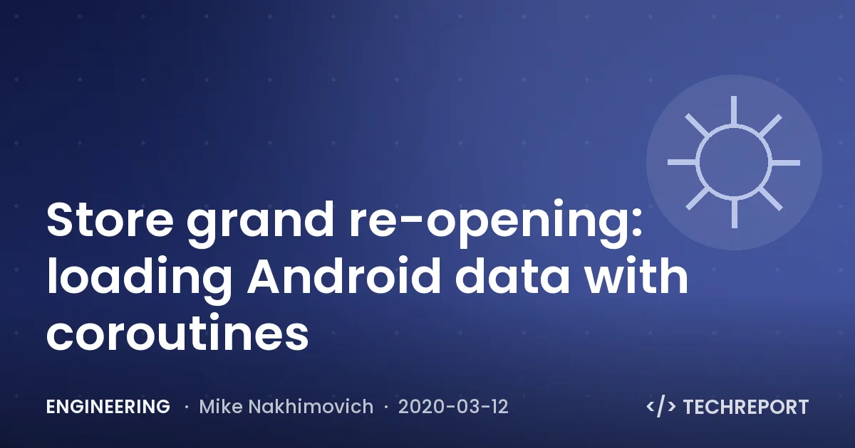Engineering — Store grand re-opening: loading Android data with coroutines