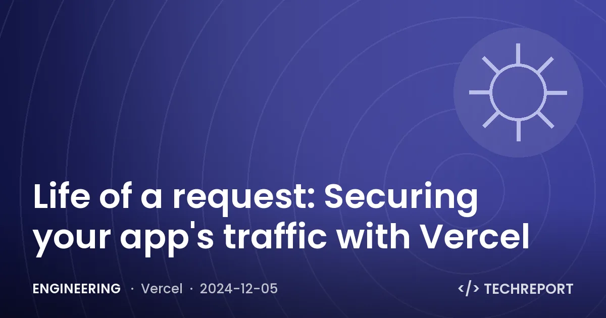Engineering — Life of a request: Securing your app's traffic with Vercel