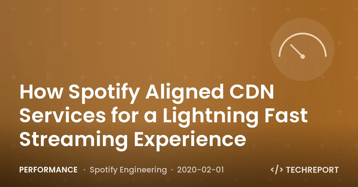 Performance — How Spotify Aligned CDN Services for a Lightning Fast Streaming Experience
