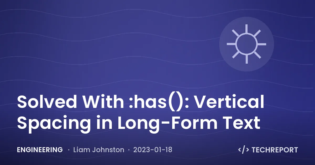 Engineering — Solved With :has(): Vertical Spacing in Long-Form Text