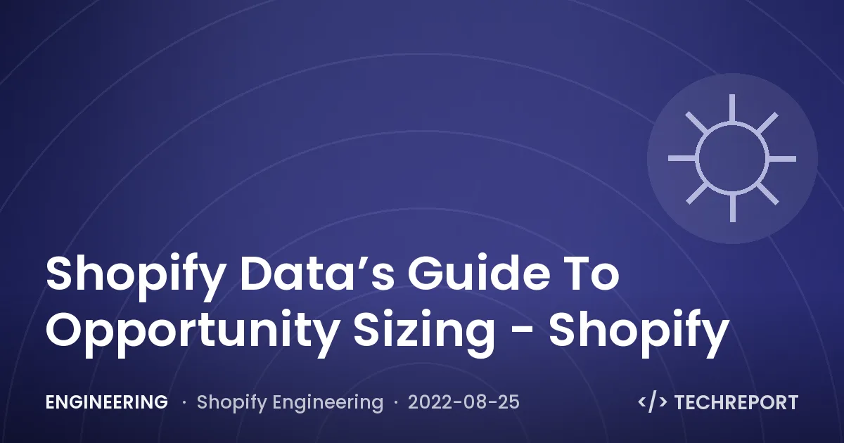 Engineering — Shopify Data’s Guide To Opportunity Sizing - Shopify