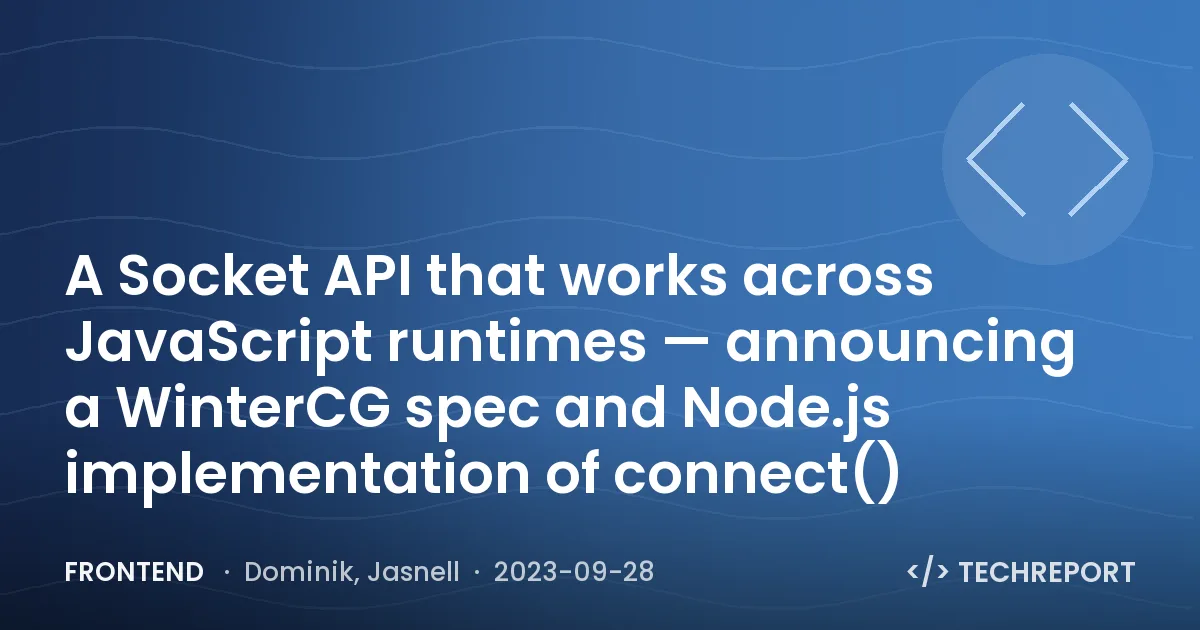 A Socket API that works across JavaScript runtimes — announcing a WinterCG spec and Node.js implementation of connect()