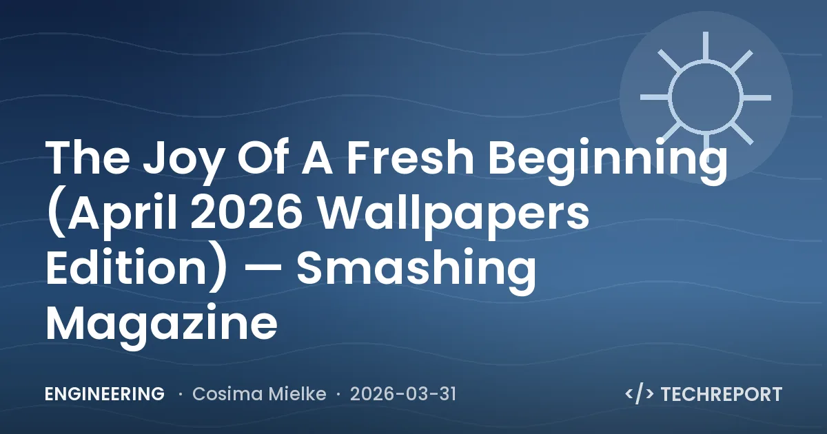 Engineering — The Joy Of A Fresh Beginning (April 2026 Wallpapers Edition) — Smashing Magazine
