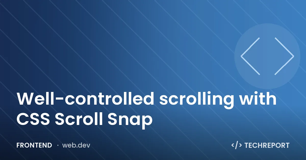 Well-controlled scrolling with CSS Scroll Snap