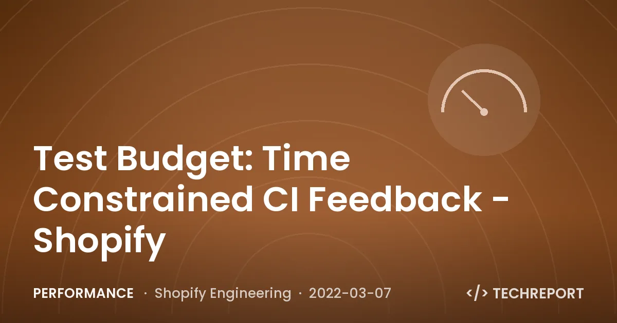 Performance — Test Budget: Time Constrained CI Feedback - Shopify