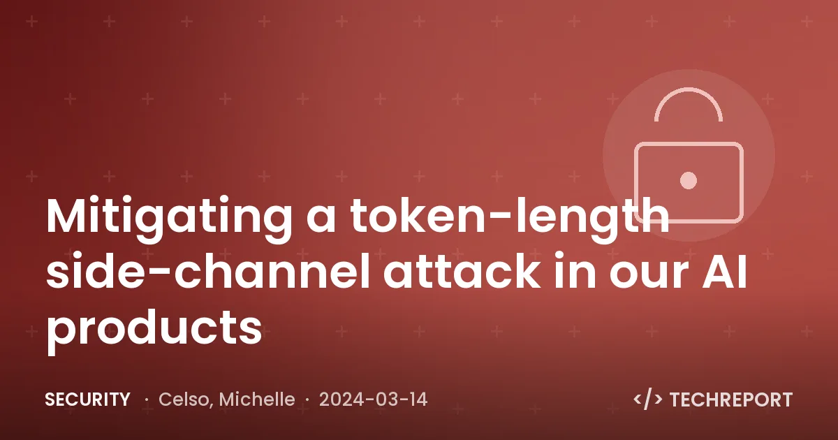 Security — Mitigating a token-length side-channel attack in our AI products