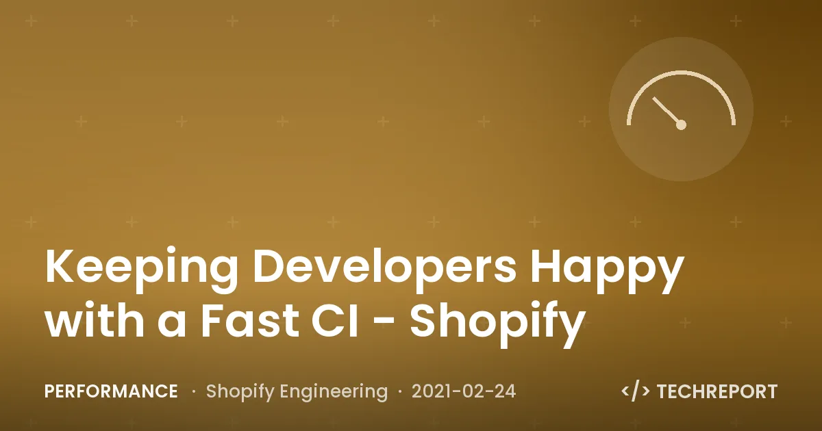 Keeping Developers Happy with a Fast CI - Shopify