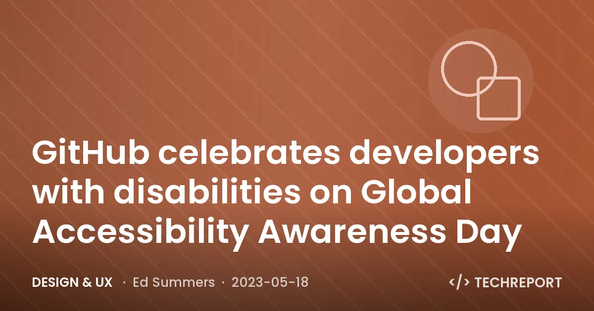 Design & UX — GitHub celebrates developers with disabilities on Global Accessibility Awareness Day