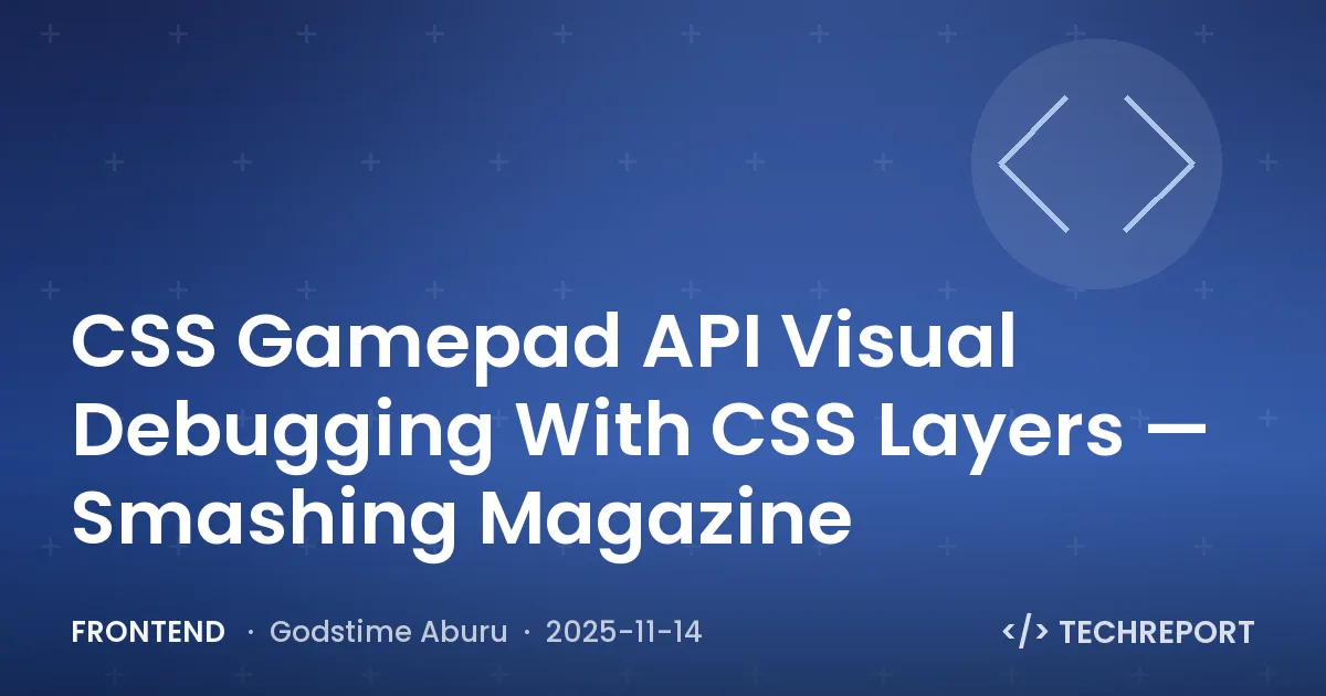 Frontend — CSS Gamepad API Visual Debugging With CSS Layers — Smashing Magazine