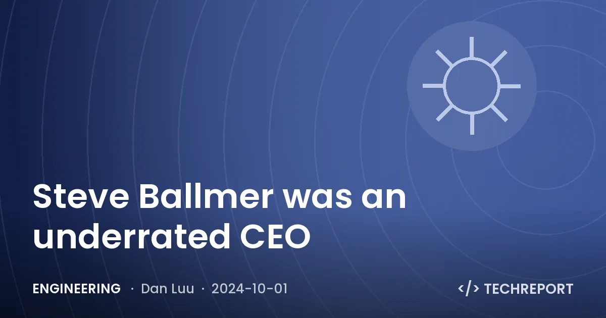 Engineering — Steve Ballmer was an underrated CEO