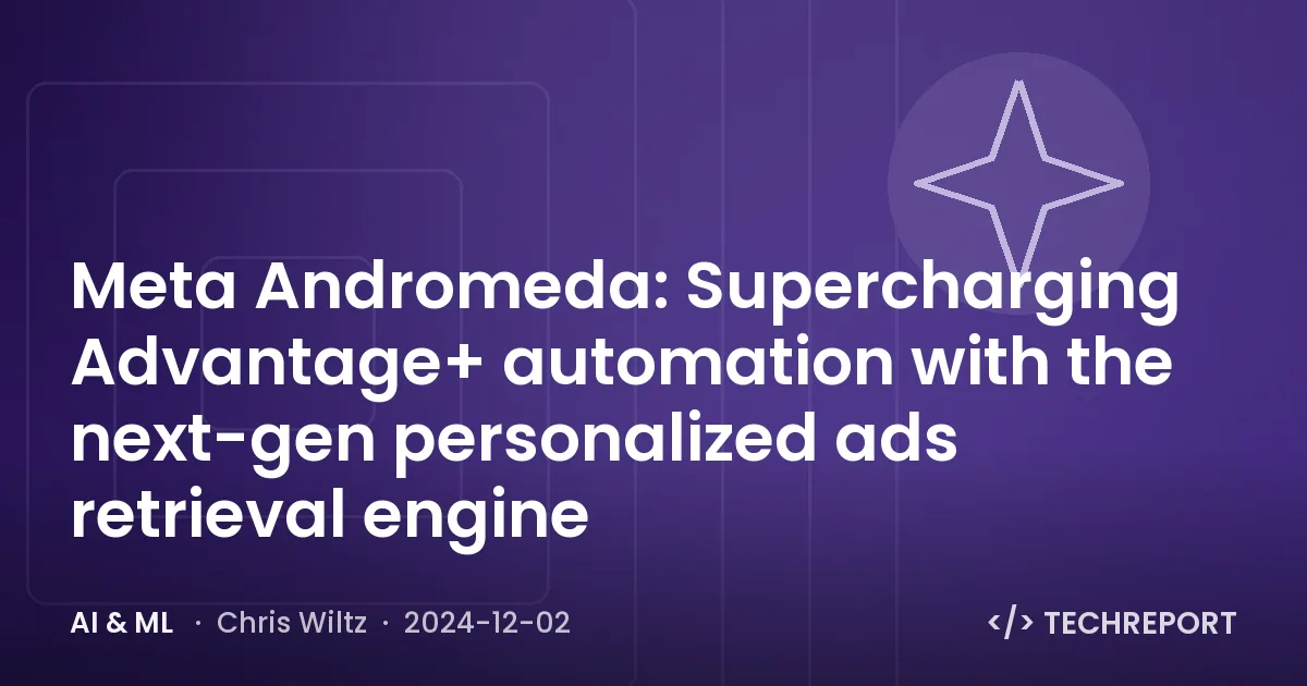 Meta Andromeda: Supercharging Advantage+ automation with the next-gen personalized ads retrieval engine