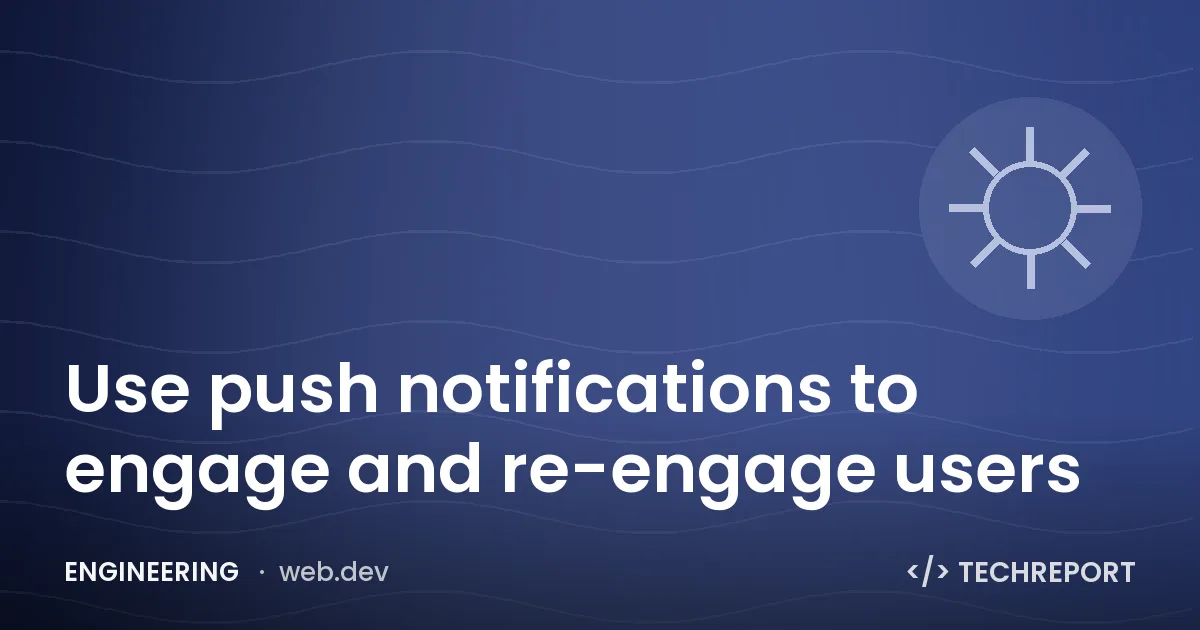 Use push notifications to engage and re-engage users