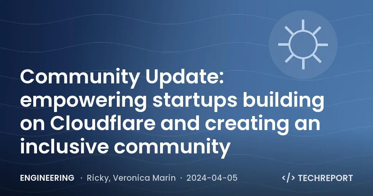 Engineering — Community Update: empowering startups building on Cloudflare and creating an inclusive community