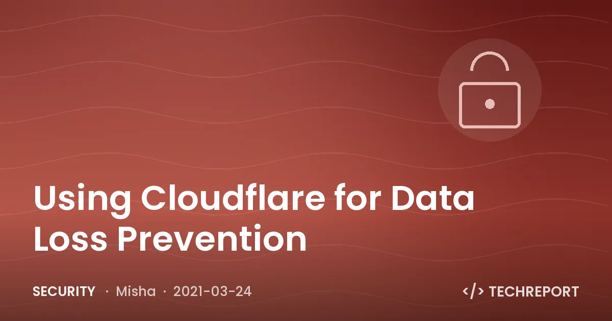 Using Cloudflare for Data Loss Prevention