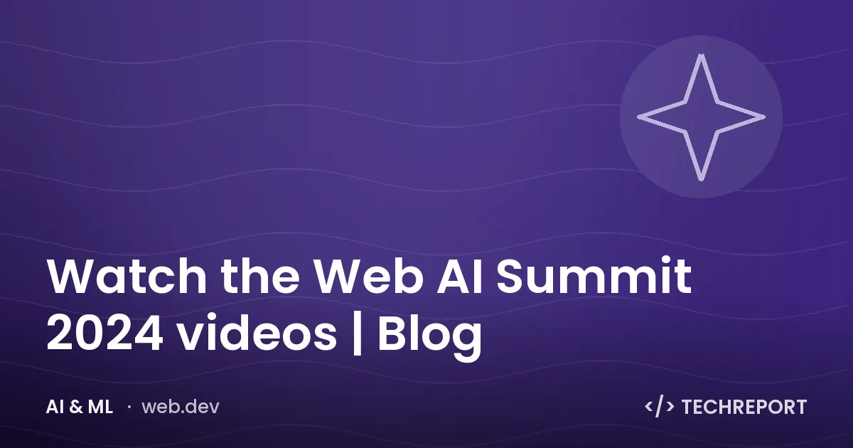 AI & ML — Watch the Web AI Summit 2024 videos | Blog
