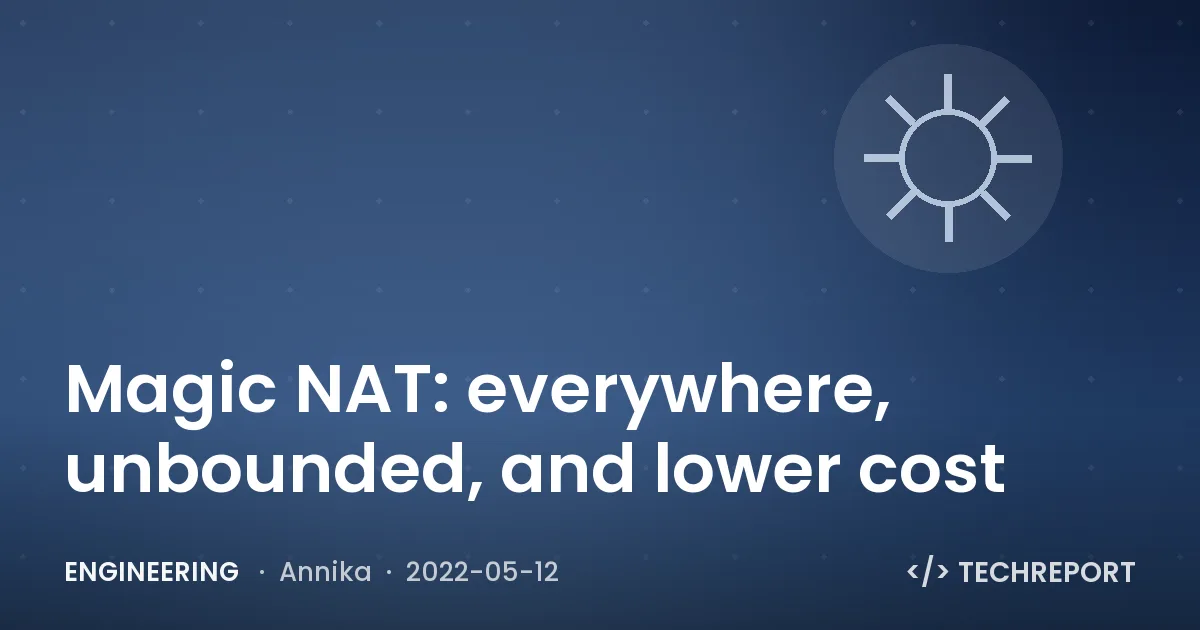 Engineering — Magic NAT: everywhere, unbounded, and lower cost