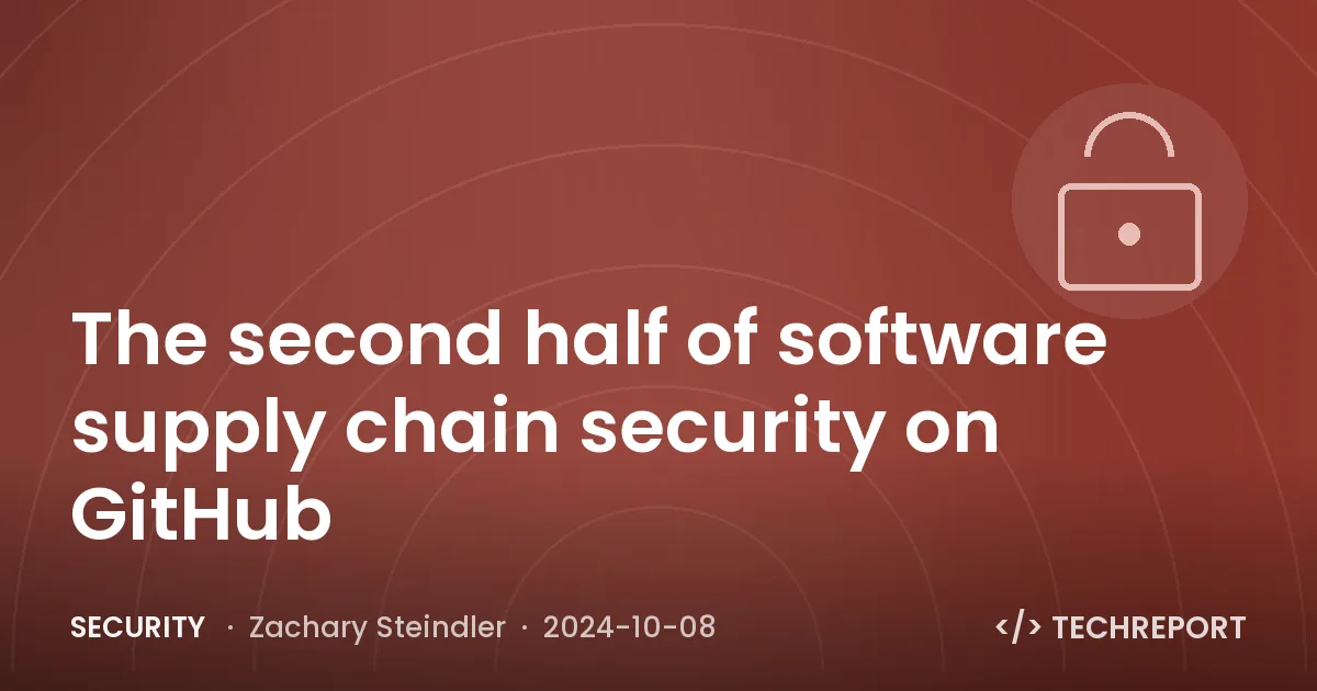 The second half of software supply chain security on GitHub