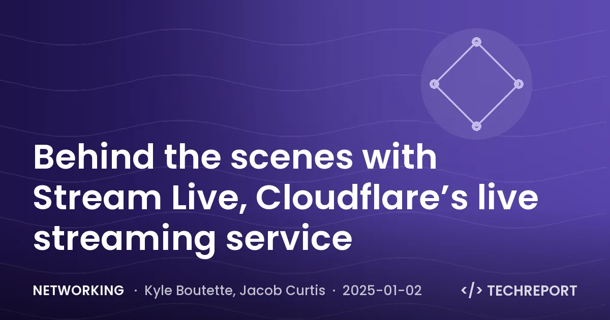 Behind the scenes with Stream Live, Cloudflare’s live streaming service