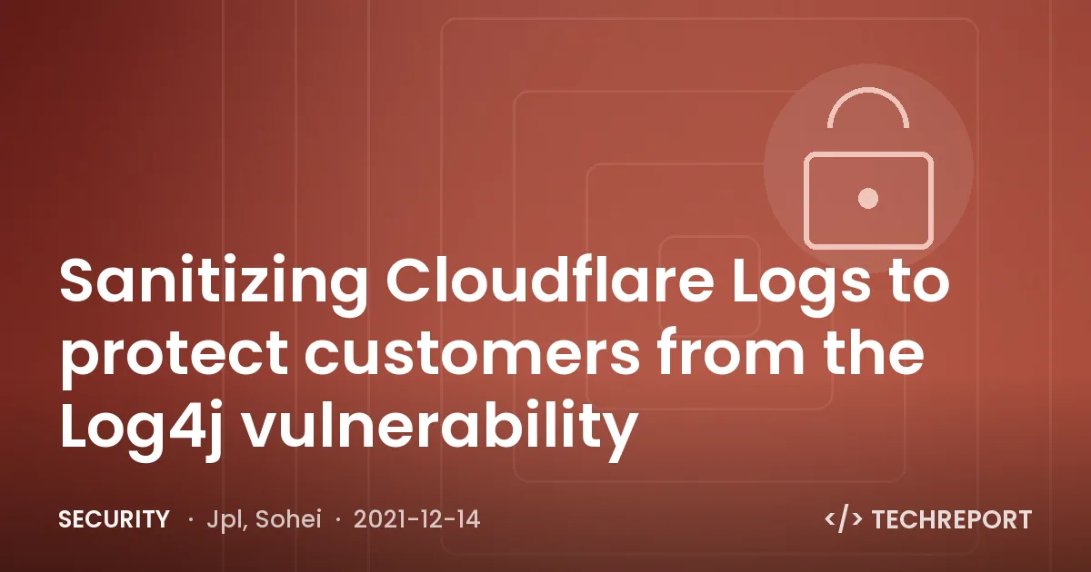 Security — Sanitizing Cloudflare Logs to protect customers from the Log4j vulnerability