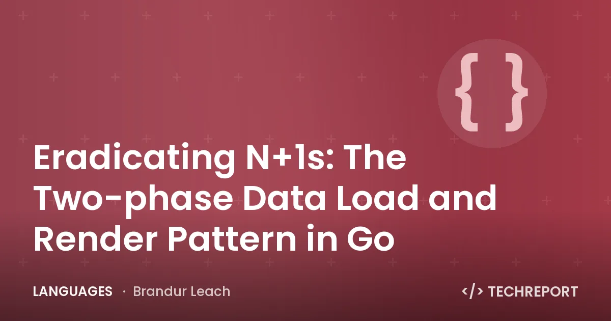 Languages — Eradicating N+1s: The Two-phase Data Load and Render Pattern in Go