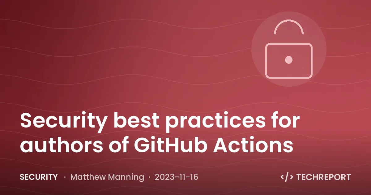 Security — Security best practices for authors of GitHub Actions