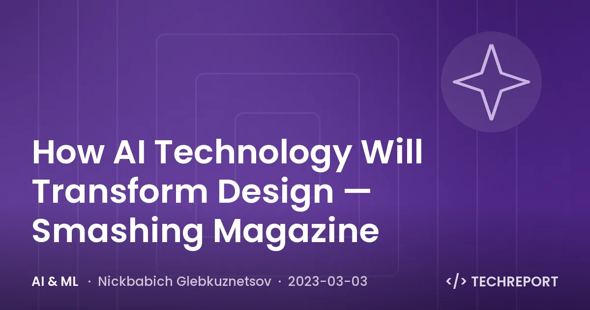 AI & ML — How AI Technology Will Transform Design — Smashing Magazine