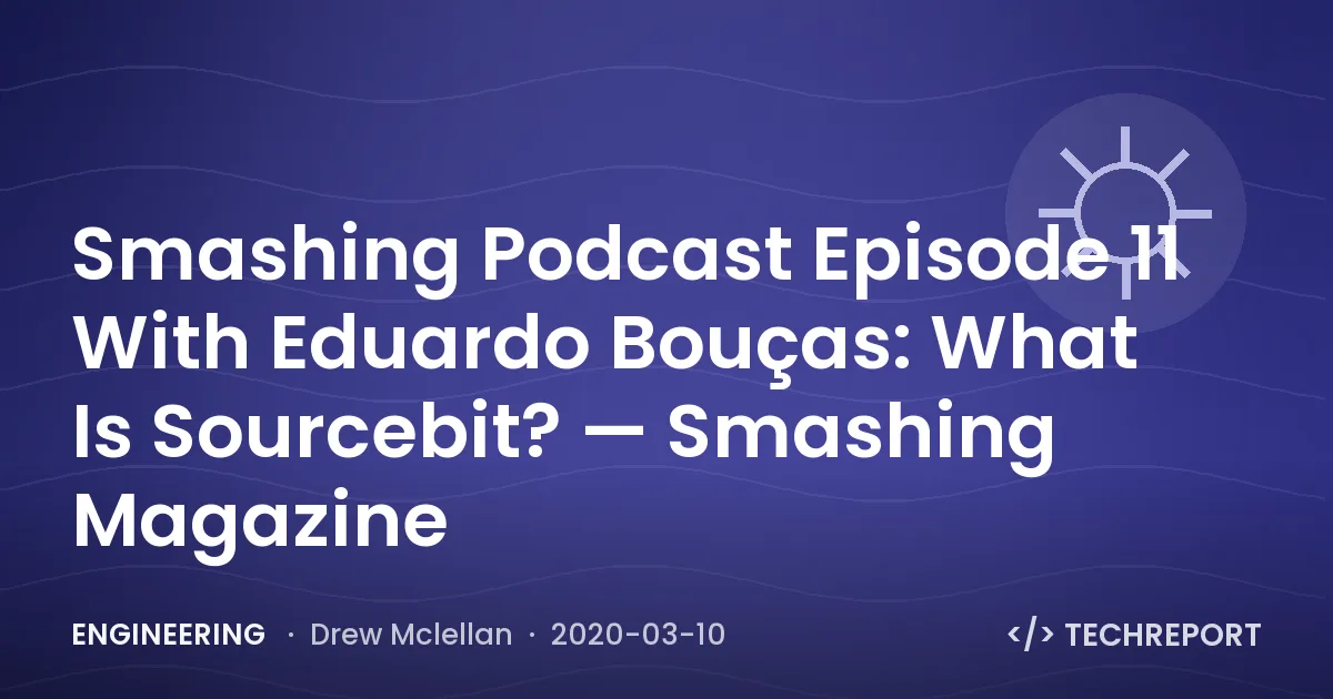 Smashing Podcast Episode 11 With Eduardo Bouças: What Is Sourcebit? — Smashing Magazine