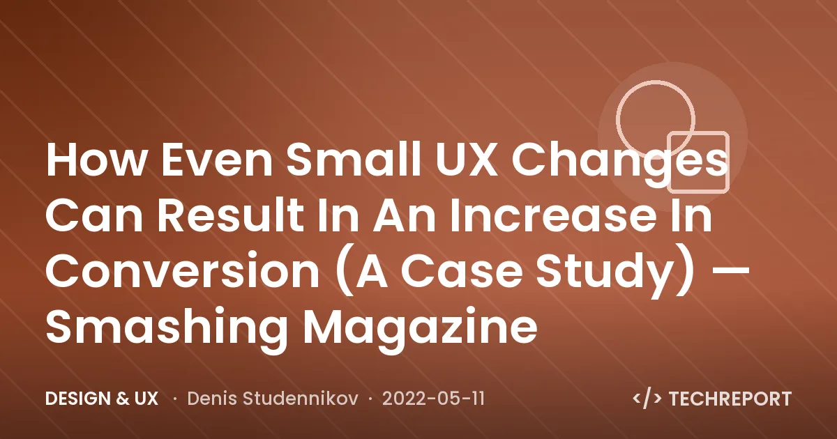 How Even Small UX Changes Can Result In An Increase In Conversion (A Case Study) — Smashing Magazine