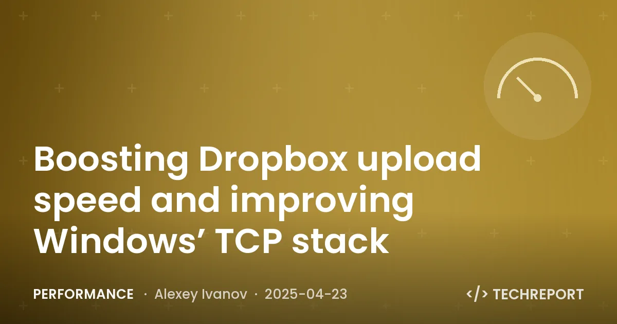 Performance — Boosting Dropbox upload speed and improving Windows’ TCP stack