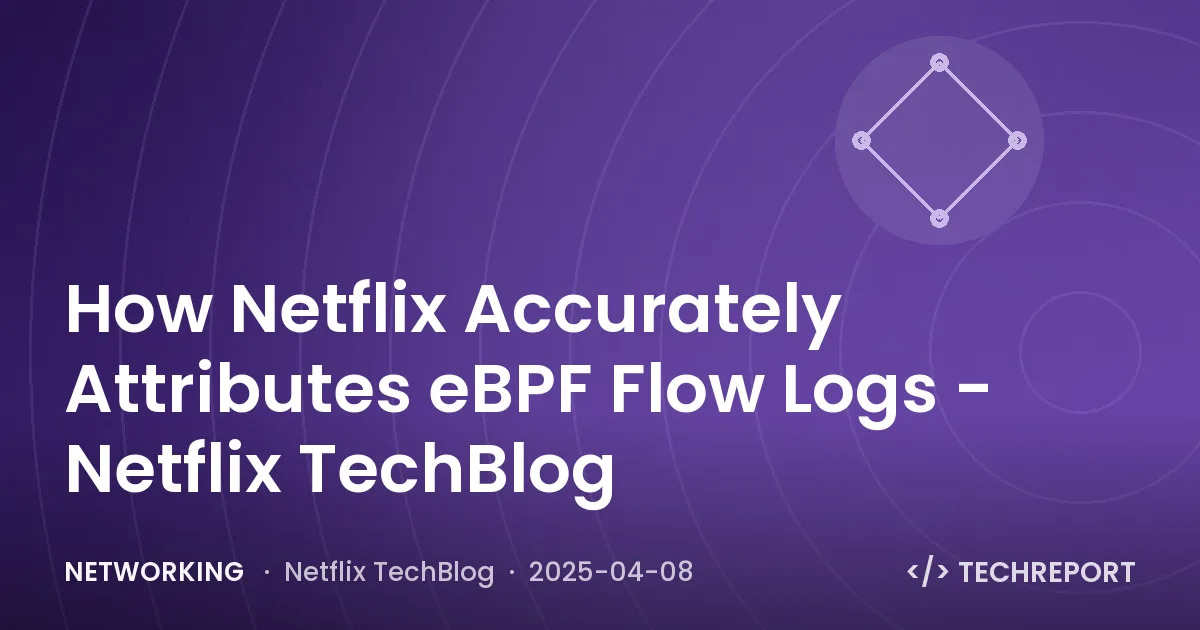 Networking — How Netflix Accurately Attributes eBPF Flow Logs - Netflix TechBlog