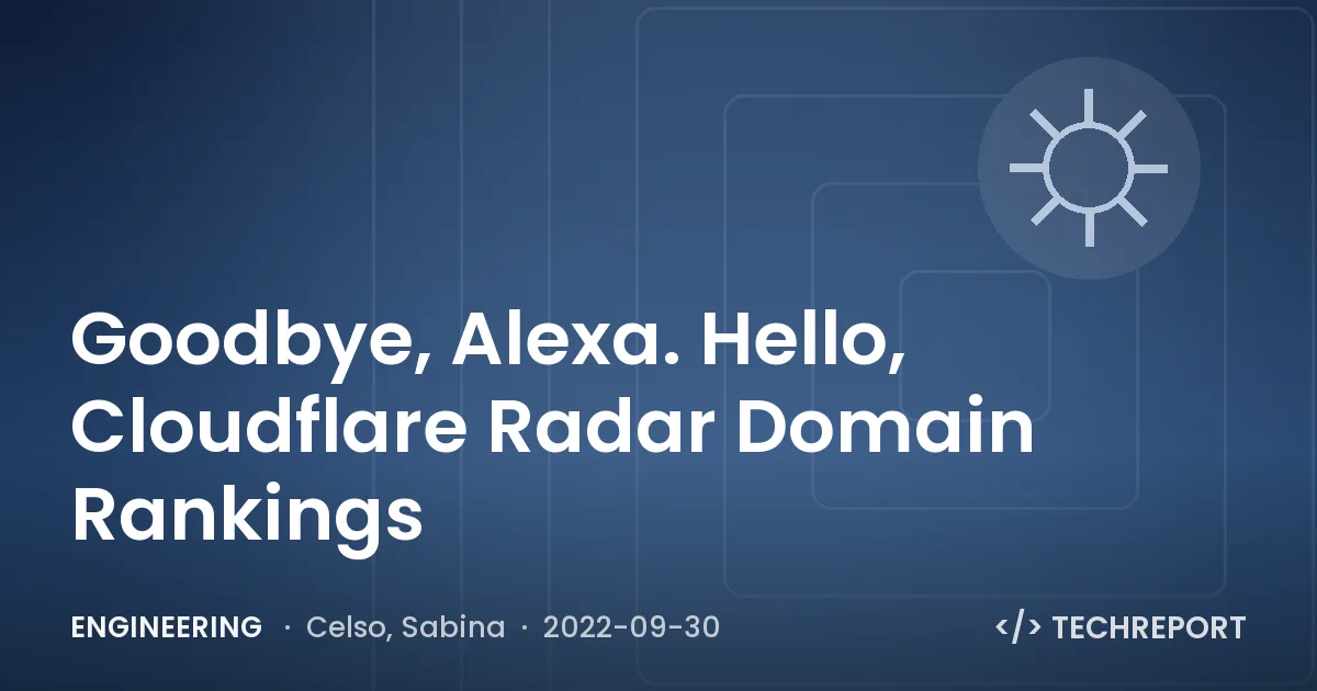 Goodbye, Alexa. Hello, Cloudflare Radar Domain Rankings