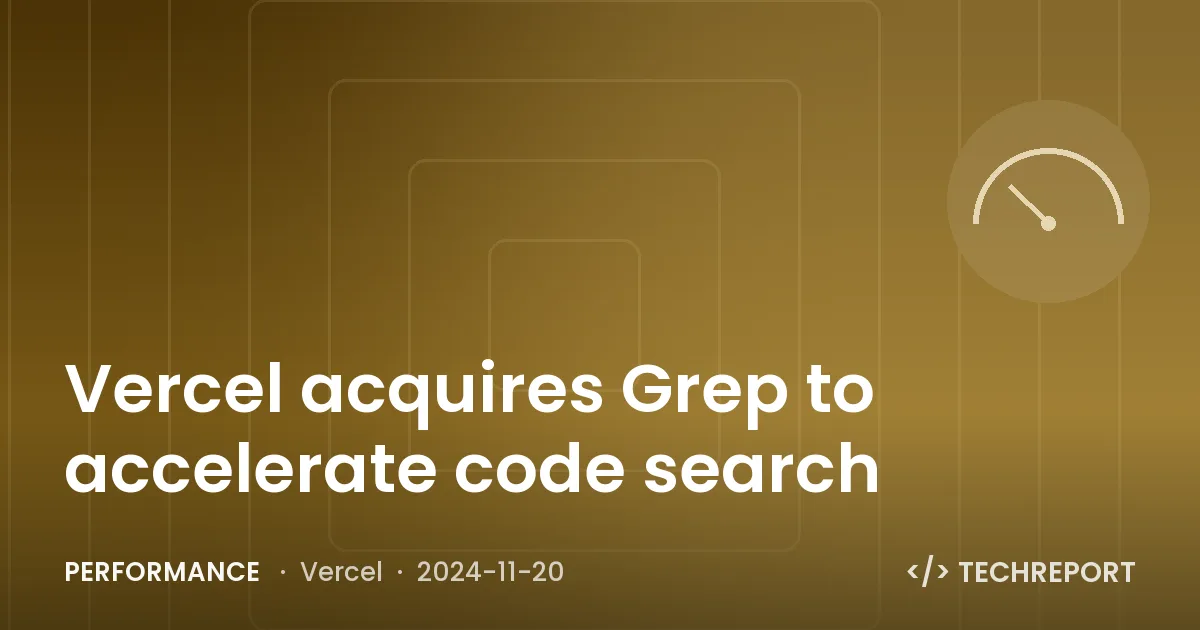Performance — Vercel acquires Grep to accelerate code search