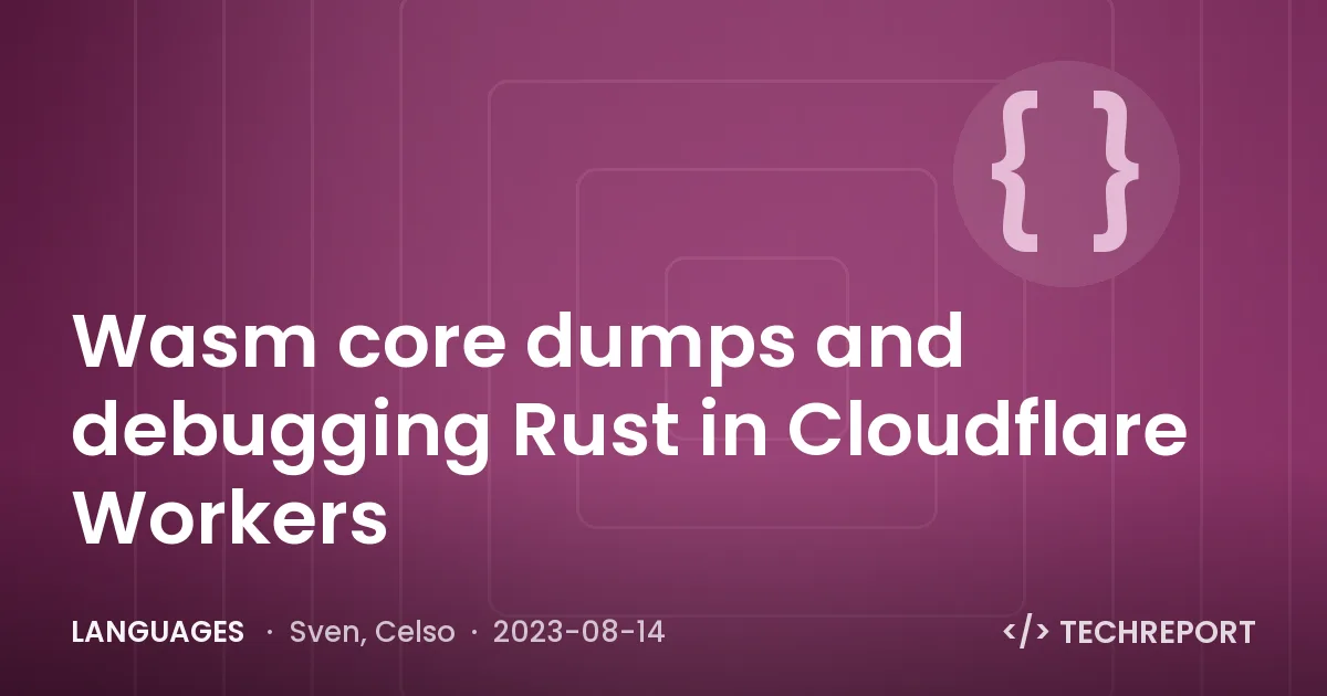 Languages — Wasm core dumps and debugging Rust in Cloudflare Workers