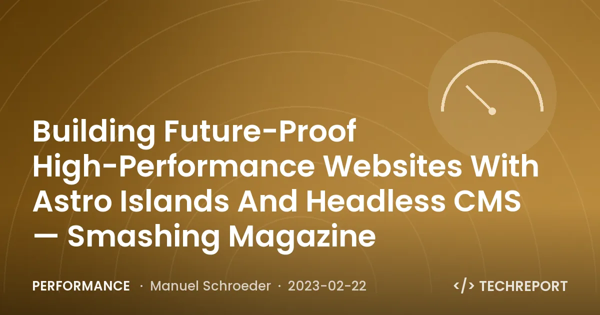 Performance — Building Future-Proof High-Performance Websites With Astro Islands And Headless CMS — Smashing Magazine