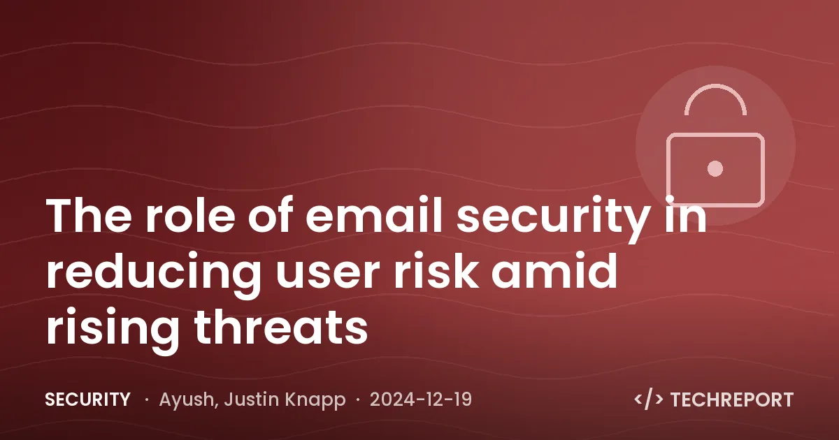 Security — The role of email security in reducing user risk amid rising threats