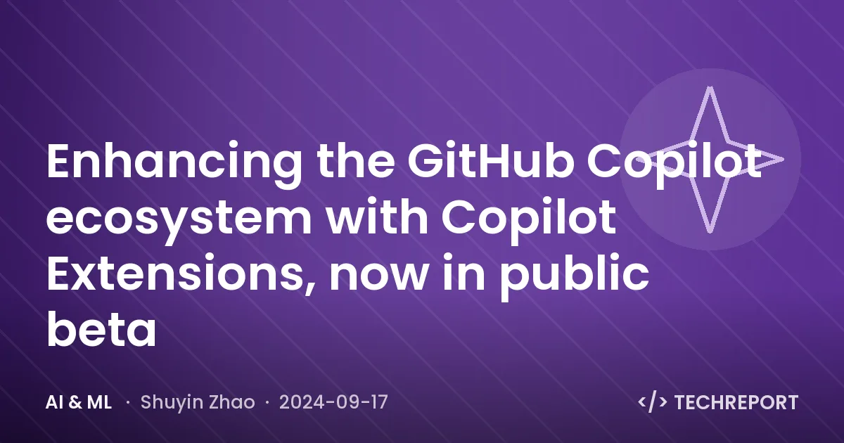 AI & ML — Enhancing the GitHub Copilot ecosystem with Copilot Extensions, now in public beta