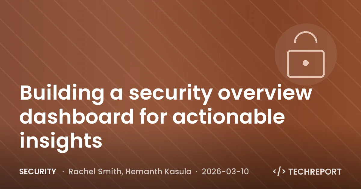 Security — Building a security overview dashboard for actionable insights