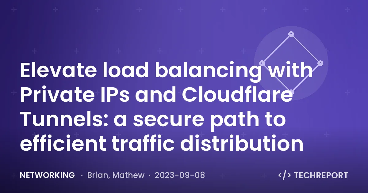 Elevate load balancing with Private IPs and Cloudflare Tunnels: a secure path to efficient traffic distribution