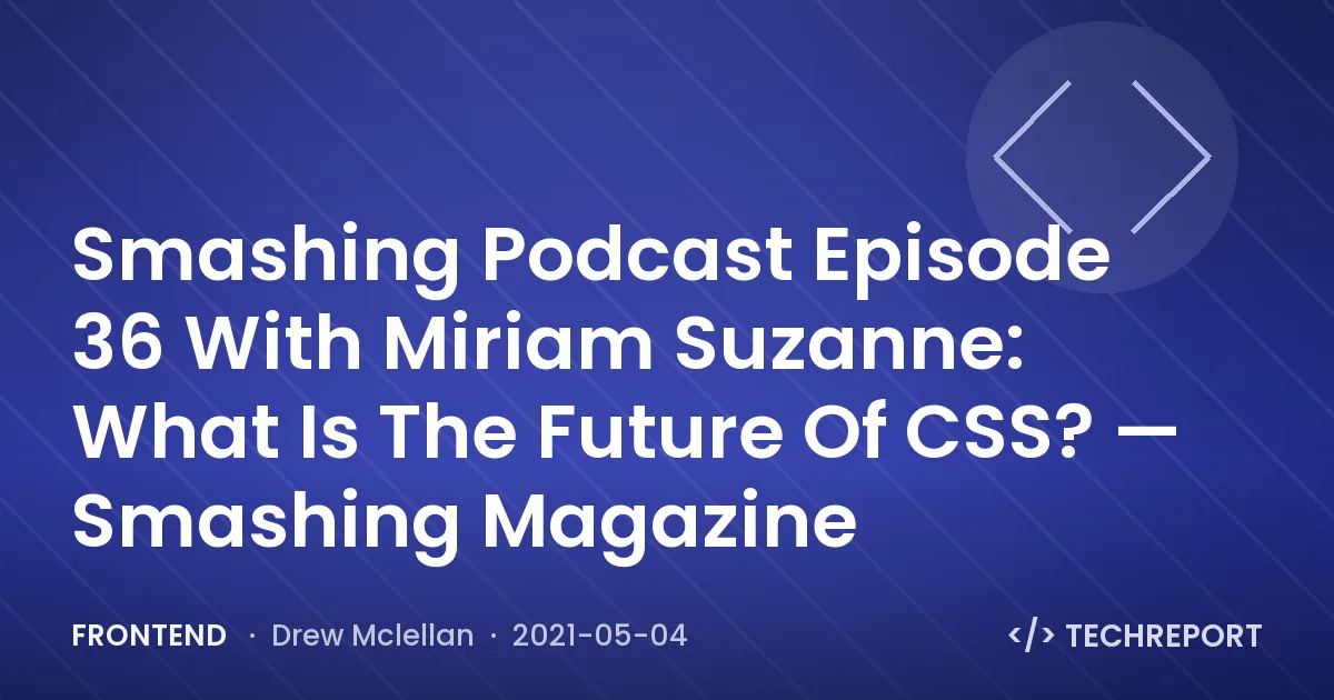 Smashing Podcast Episode 36 With Miriam Suzanne: What Is The Future Of CSS? — Smashing Magazine