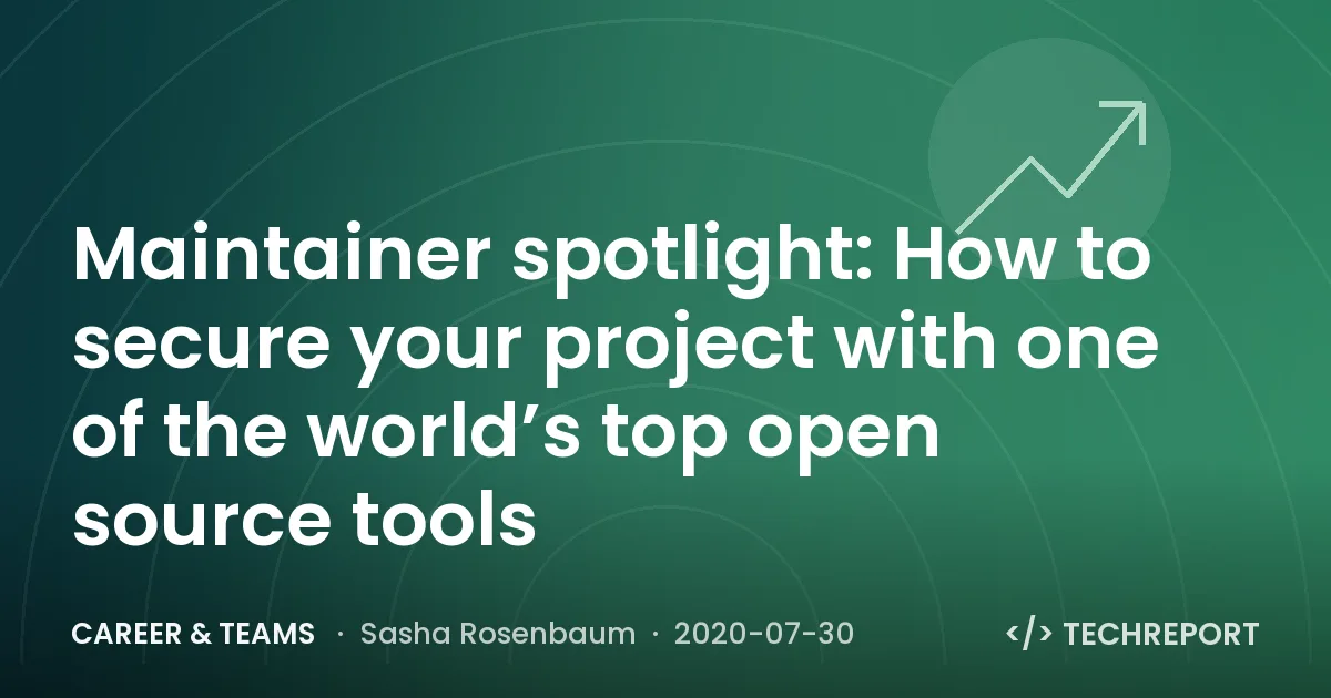 Maintainer spotlight: How to secure your project with one of the world’s top open source tools
