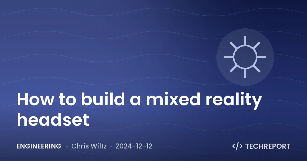 Engineering — How to build a mixed reality headset