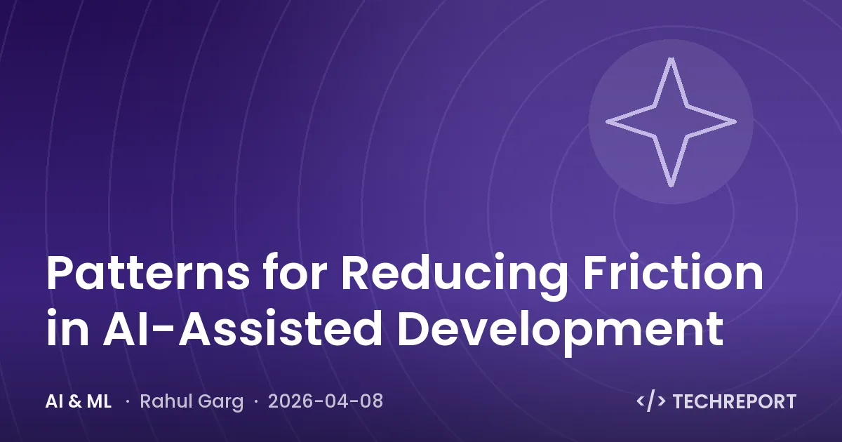AI & ML — Patterns for Reducing Friction in AI-Assisted Development