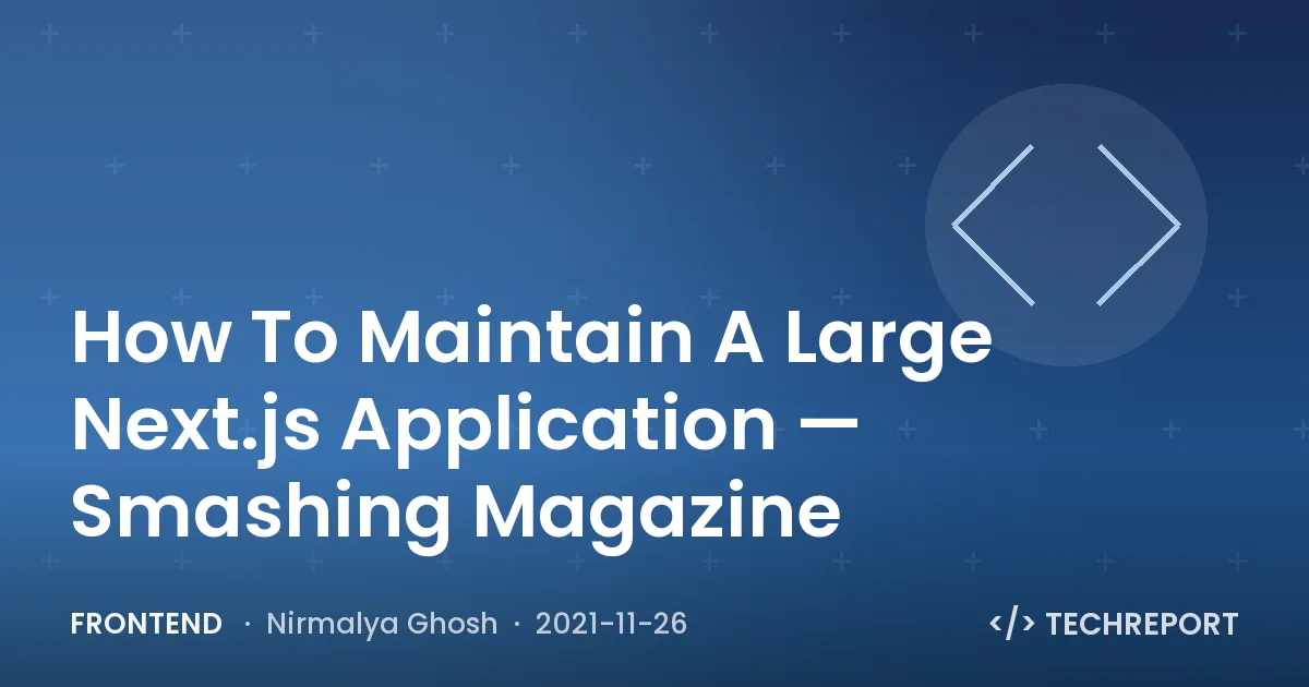 How To Maintain A Large Next.js Application — Smashing Magazine