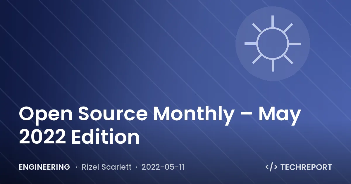 Engineering — Open Source Monthly – May 2022 Edition