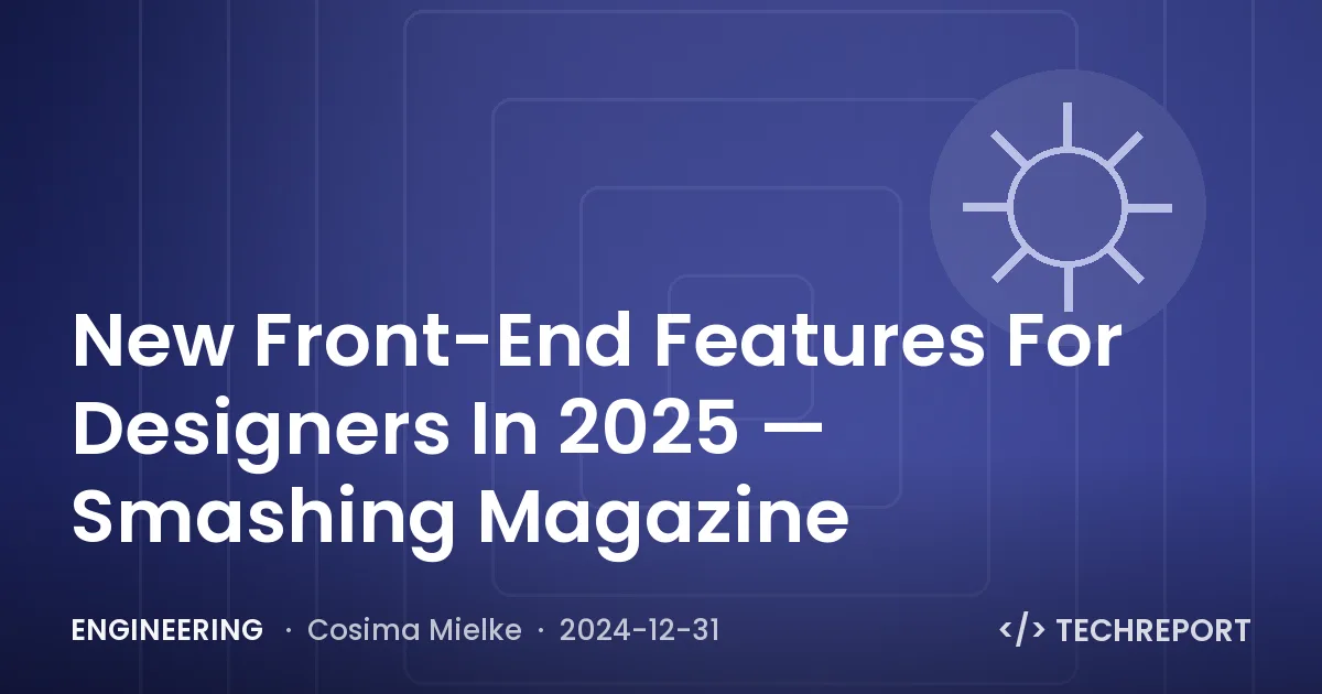 New Front-End Features For Designers In 2025 — Smashing Magazine