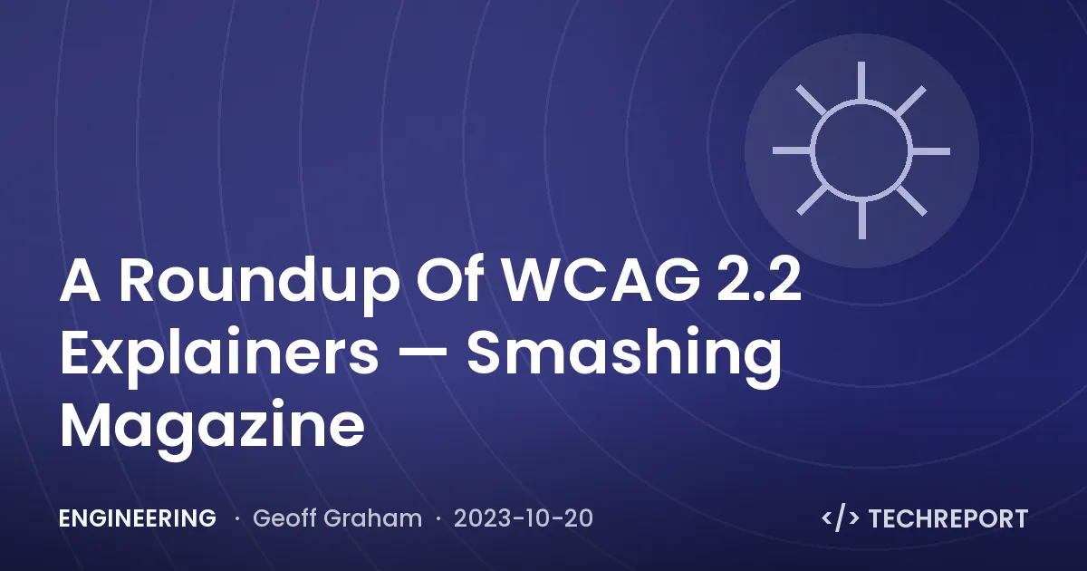 Engineering — A Roundup Of WCAG 2.2 Explainers — Smashing Magazine