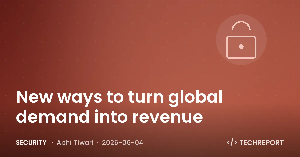 Security — New ways to turn global demand into revenue